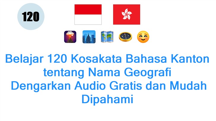 Belajar 120 Kosakata Bahasa Kanton tentang Nama Geografi: Dengarkan Audio Gratis dan Mudah Dipahami